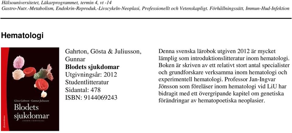 Boken är skriven av ett relativt stort antal specialister och grundforskare verksamma inom hematologi och experimentell hematologi.