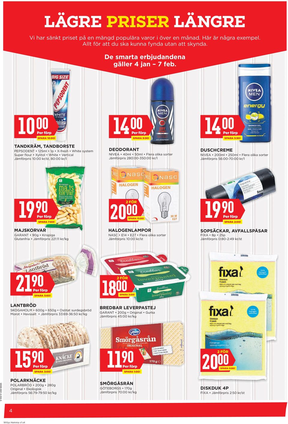 TANDKRÄM, TANDBORSTE PEPSODENT 125ml 1p X-fresh White system Super flour Xylitol White Vertical Jämförpris 10:00 kr/st, 80:00 kr/l DEODORANT NIVEA 40ml 50ml Flera olika sorter Jämförpris