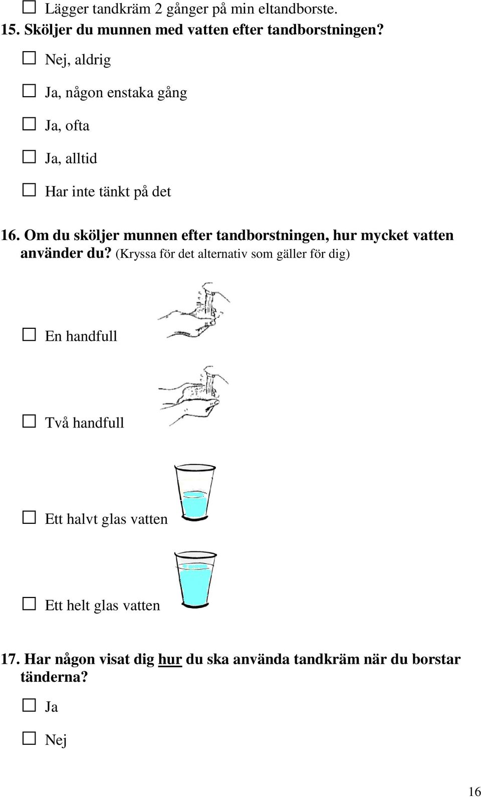 Om du sköljer munnen efter tandborstningen, hur mycket vatten använder du?