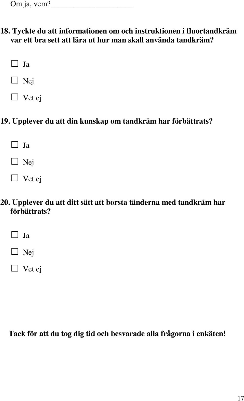man skall använda tandkräm? Ja Nej Vet ej 19.