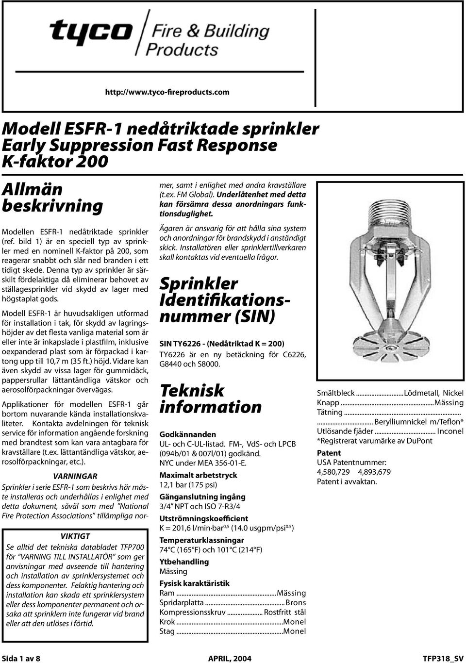 0 K-faktor K-factor 200 er, sat i enlighet ed andra kravställare Allän docuent, (t.ex. FM Global).