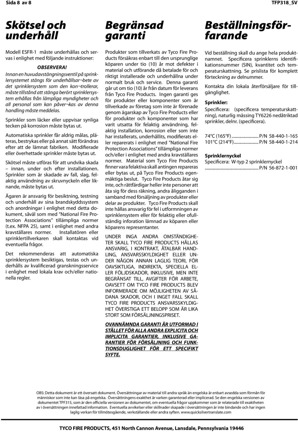yndigheter och all personal so kan påver kas av denna handling åste eddelas. Sprinkler so läcker eller uppvisar synliga tecken på korrosion åste bytas ut.