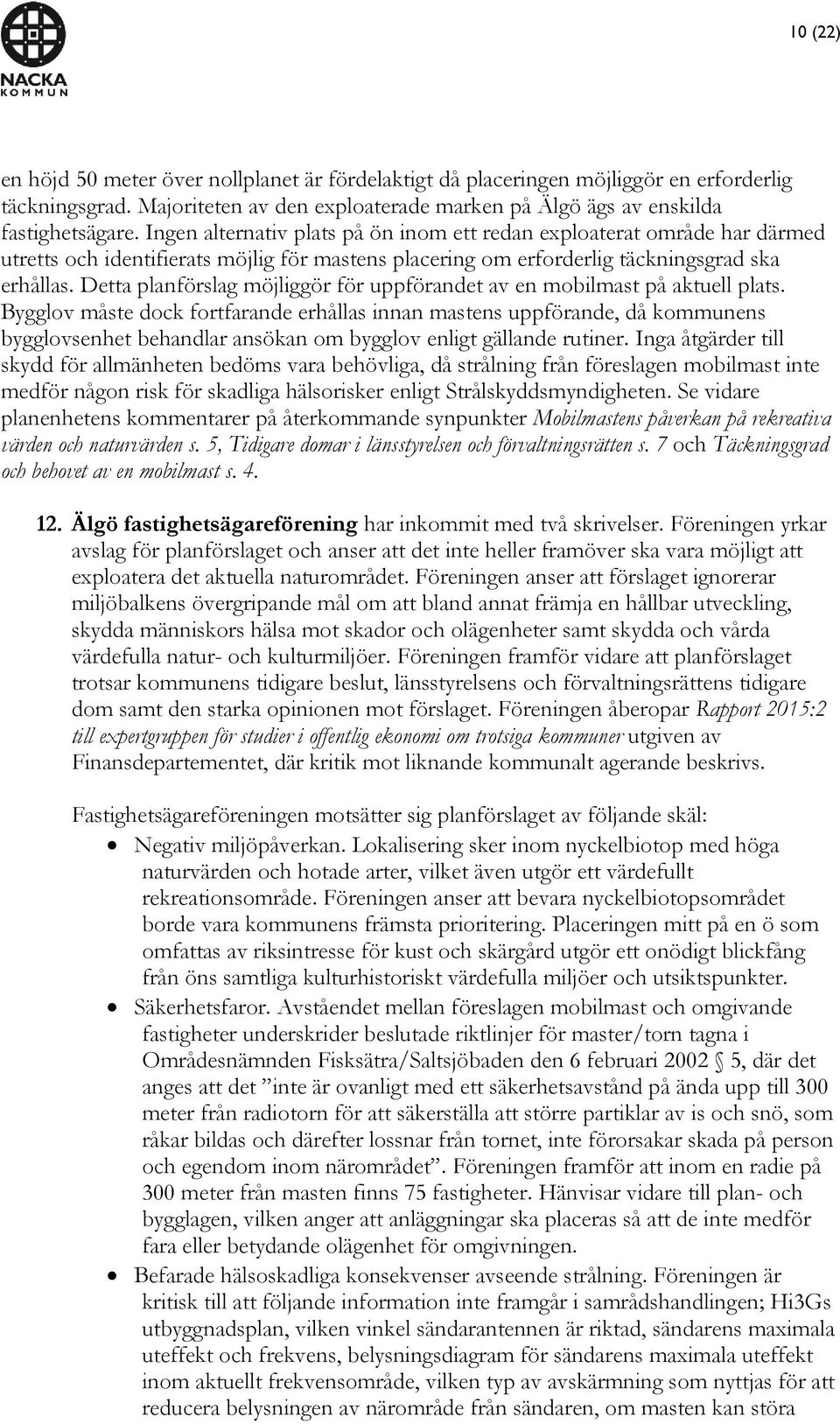 Detta planförslag möjliggör för uppförandet av en mobilmast på aktuell plats.