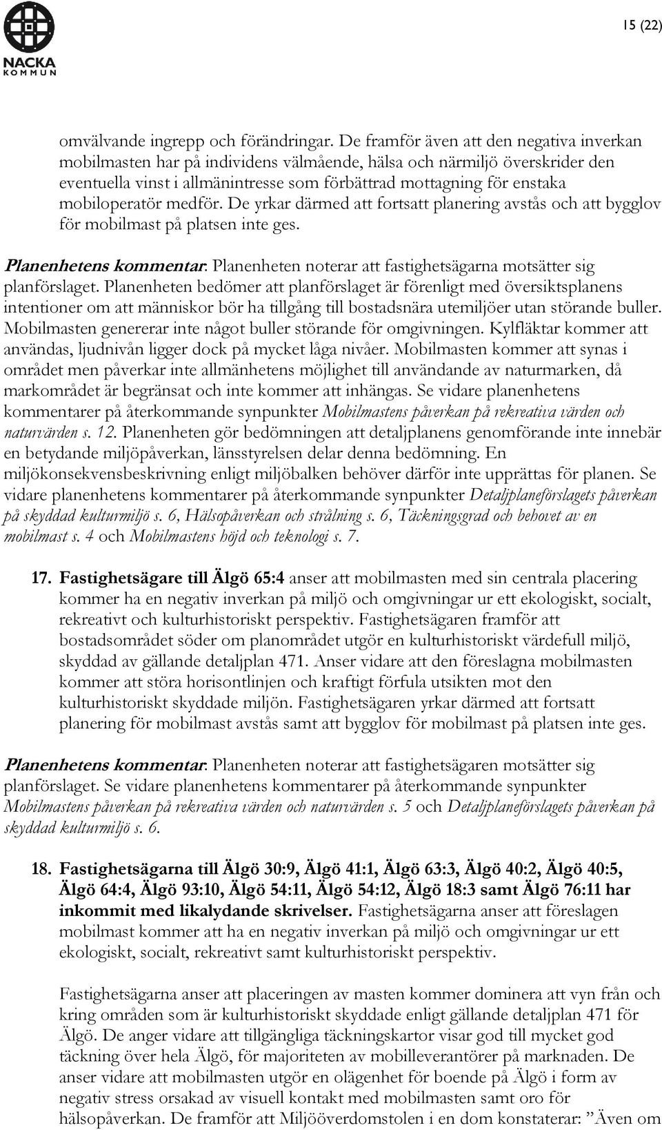 mobiloperatör medför. De yrkar därmed att fortsatt planering avstås och att bygglov för mobilmast på platsen inte ges. planförslaget.