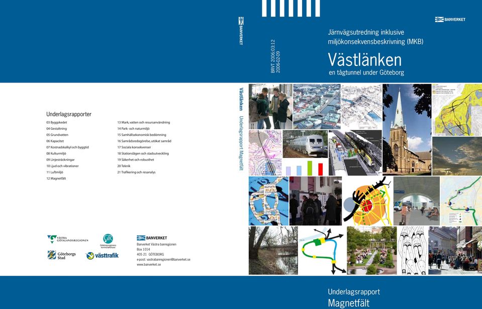 byggtid 17 Sociala konsekvenser 08 Kulturmiljö 18 Stationslägen och stadsutveckling 09 Linjesträckningar 19 Säkerhet och robusthet 10 Ljud och vibrationer 20 Teknik 11 Luftmiljö