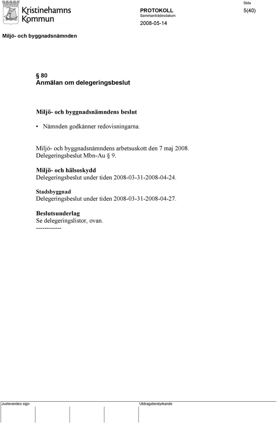 Miljö- och hälsoskydd Delegeringsbeslut under tiden 2008-03-31-2008-04-24.