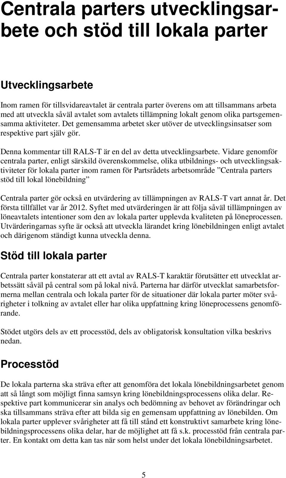 Denna kommentar till RALS-T är en del av detta utvecklingsarbete.