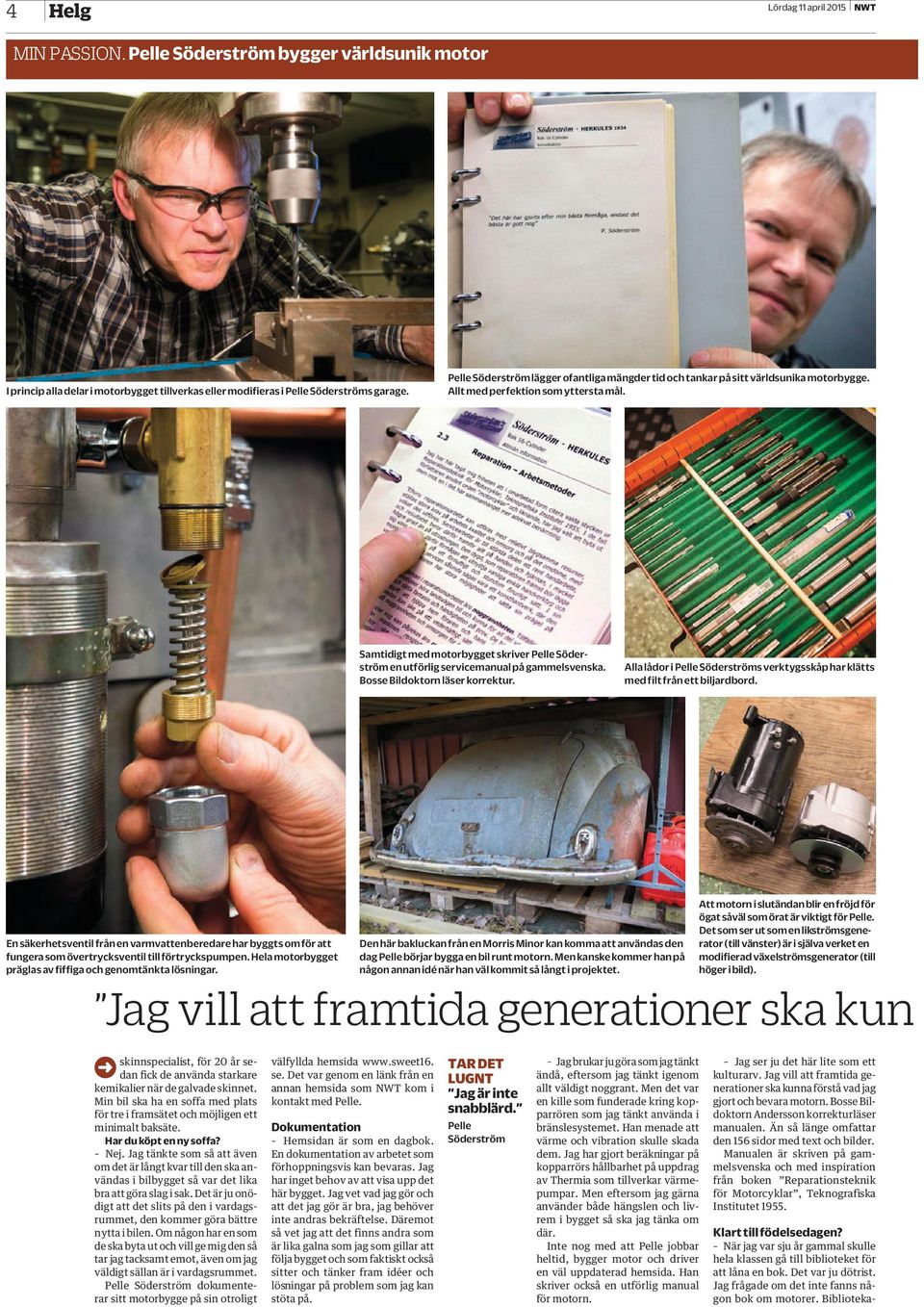 Samtidigt med motorbygget skriver Pelle Söderström en utförlig servicemanual på gammelsvenska. Bosse Bildoktorn läser korrektur.