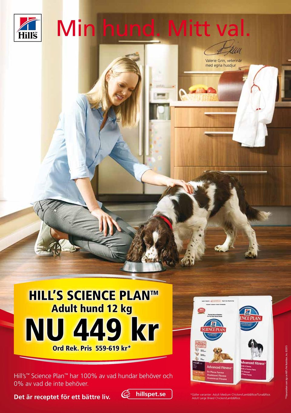 Pris 559-619 kr* Hill s Science Plan har 100% av vad hundar behöver och 0% av vad de inte behöver.