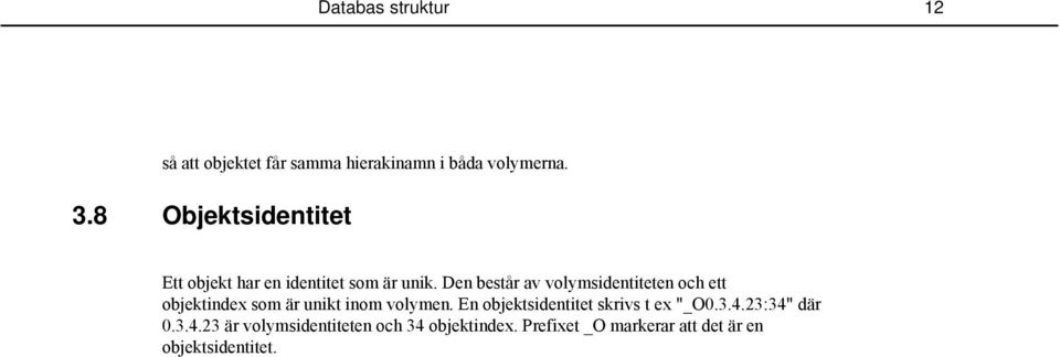 Den består av volymsidentiteten och ett objektindex som är unikt inom volymen.