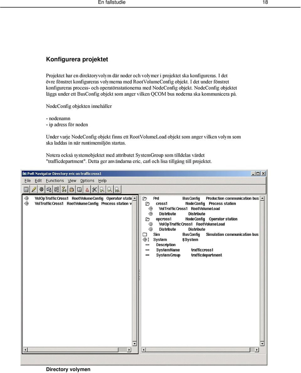 NodeConfig objektet läggs under ett BusConfig objekt som anger vilken QCOM bus noderna ska kommunicera på.