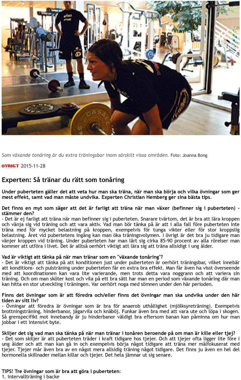 måste undvika. Experten Christian Hemberg ger sina bästa tips. Det finns en myt som säger att det är farligt att träna när man växer (befinner sig i puberteten) - stämmer den?