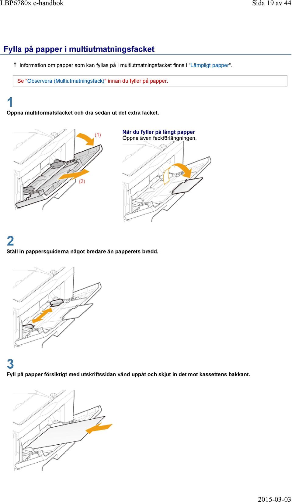 1 Öppna multiformatsfacket och dra sedan ut det extra facket. När du fyller på långt papper Öppna även fackförlängningen.