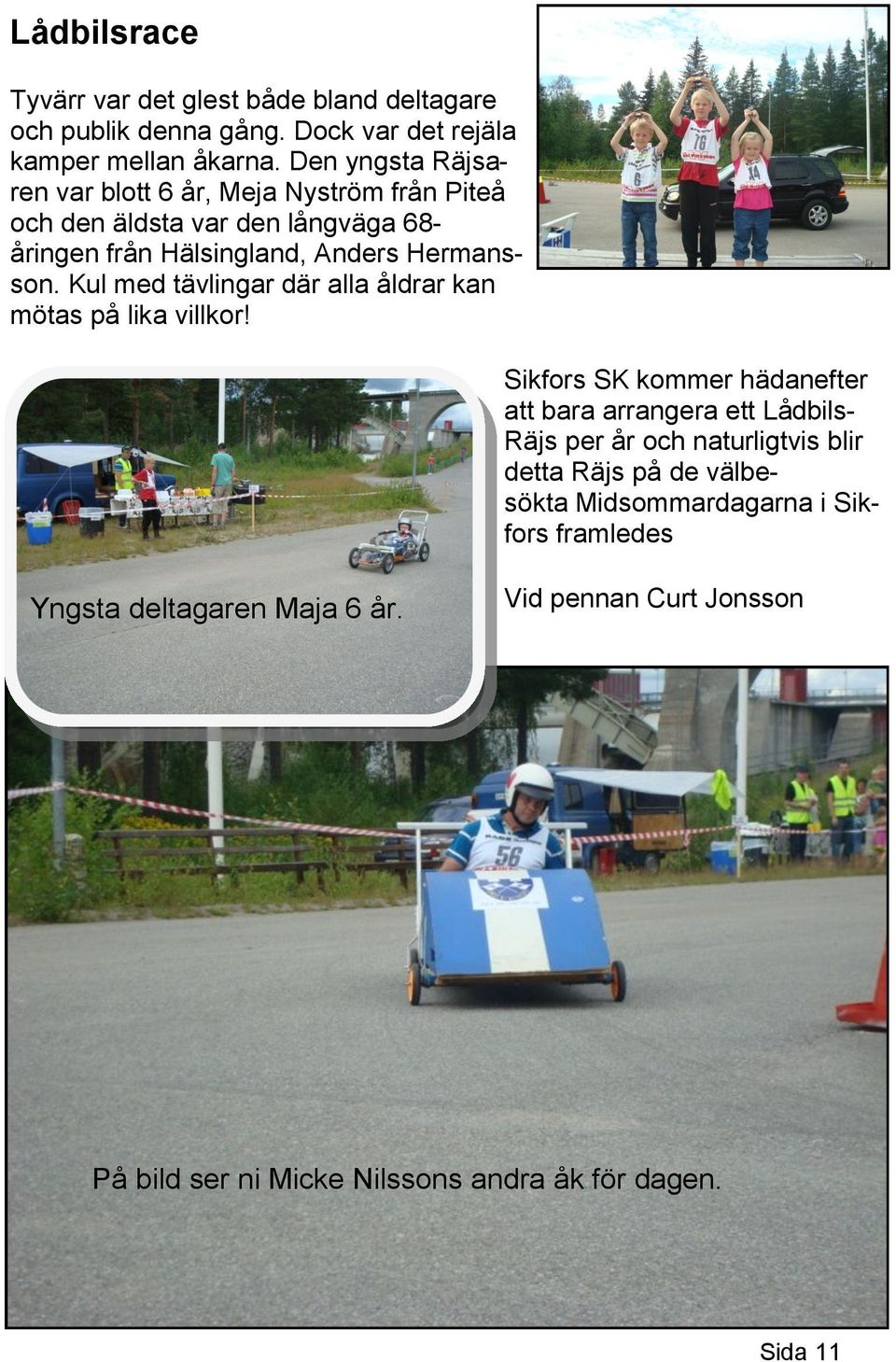 Kul med tävlingar där alla åldrar kan mötas på lika villkor!