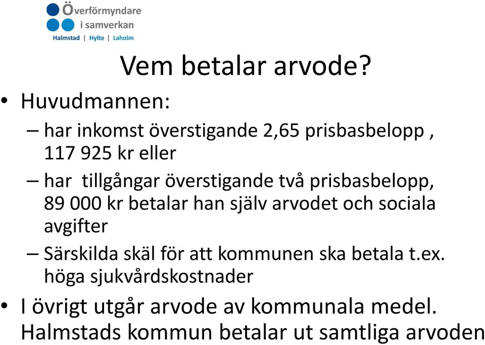 överstigande två prisbasbelopp, 89 000 kr betalar han själv arvodet och sociala avgifter