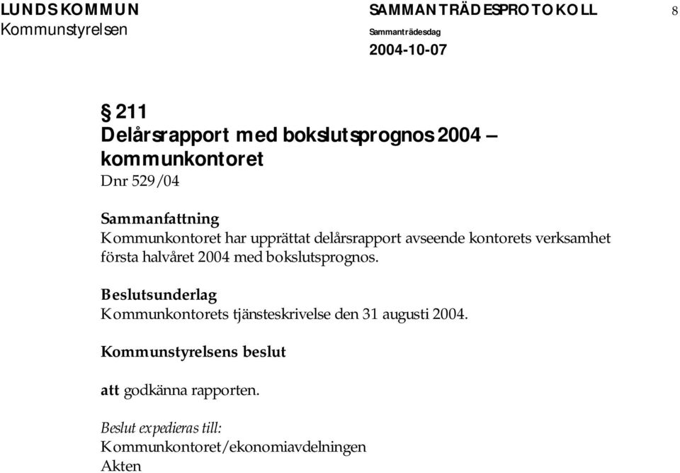 kontorets verksamhet första halvåret 2004 med bokslutsprognos.