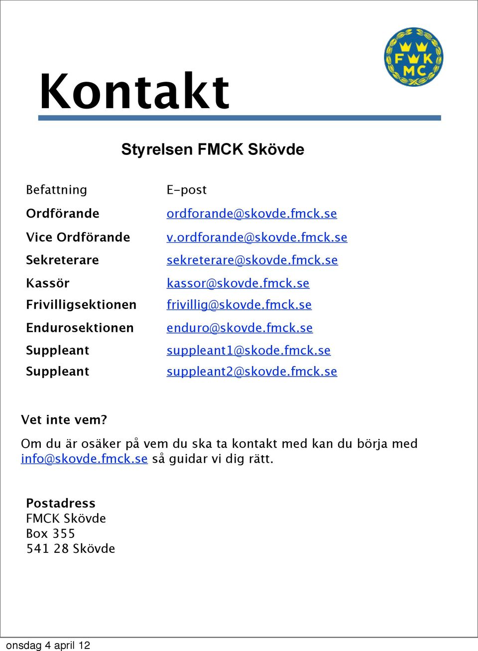 fmck.se enduro@skovde.fmck.se suppleant1@skode.fmck.se suppleant2@skovde.fmck.se Vet inte vem?