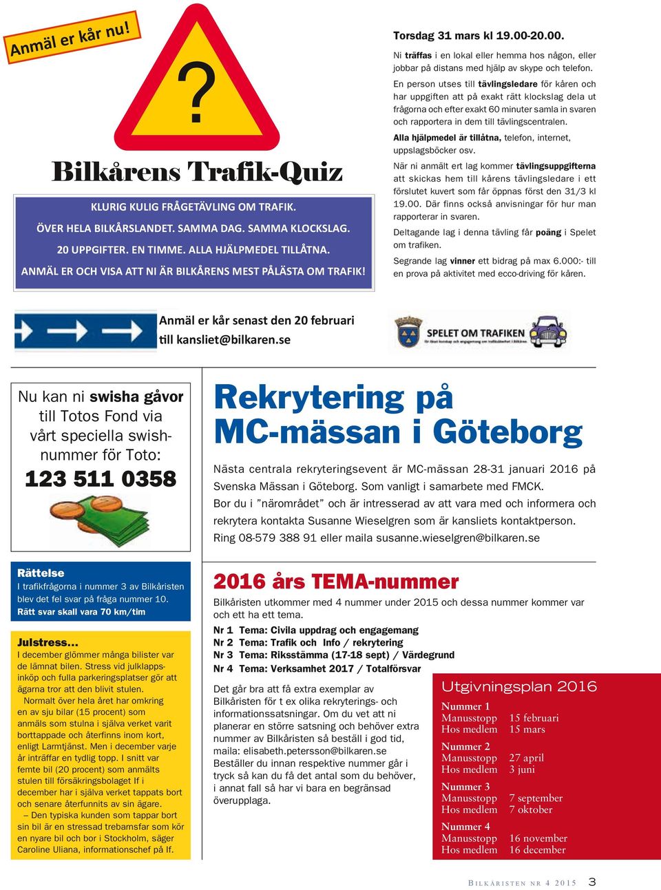 En person utses till tävlingsledare för kåren och har uppgiften att på exakt rätt klockslag dela ut frågorna och efter exakt 60 minuter samla in svaren och rapportera in dem till tävlingscentralen.