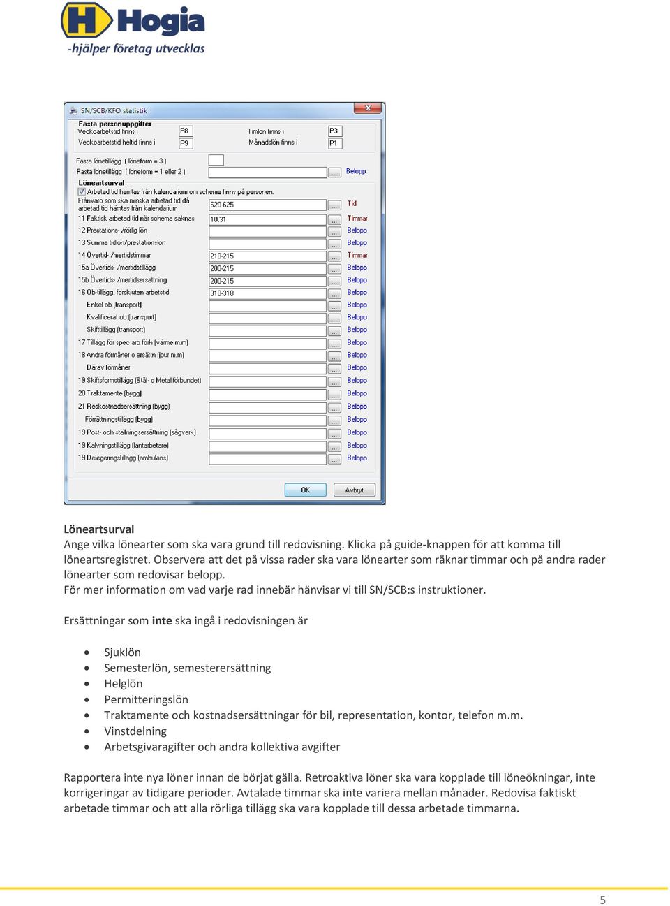 För mer information om vad varje rad innebär hänvisar vi till SN/SCB:s instruktioner.