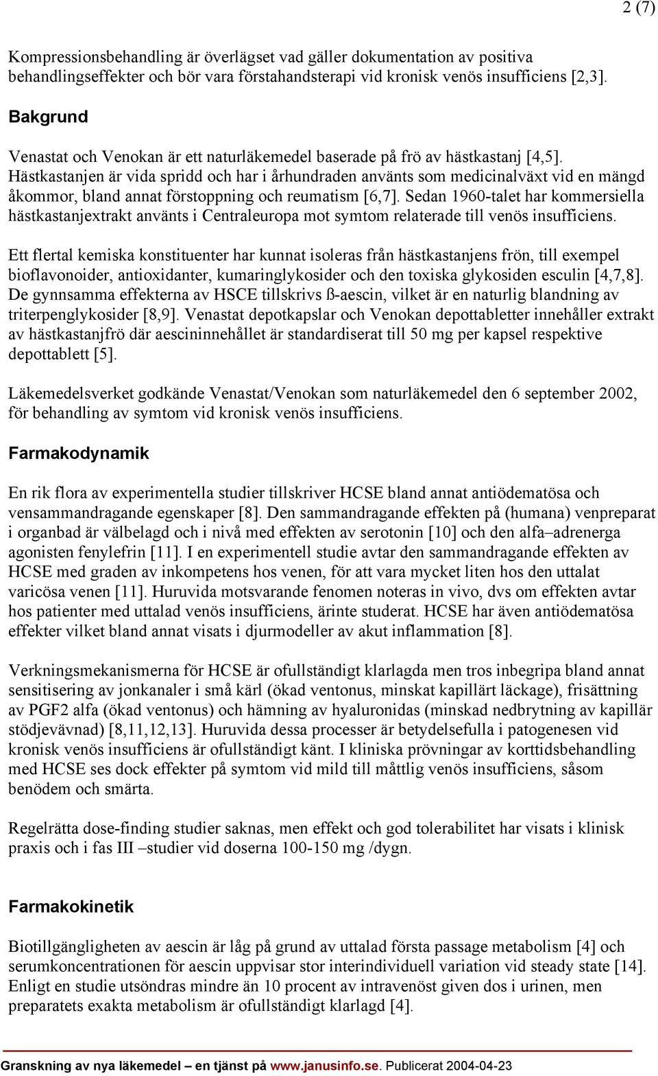 Hästkastanjen är vida spridd och har i århundraden använts som medicinalväxt vid en mängd åkommor, bland annat förstoppning och reumatism [6,7].