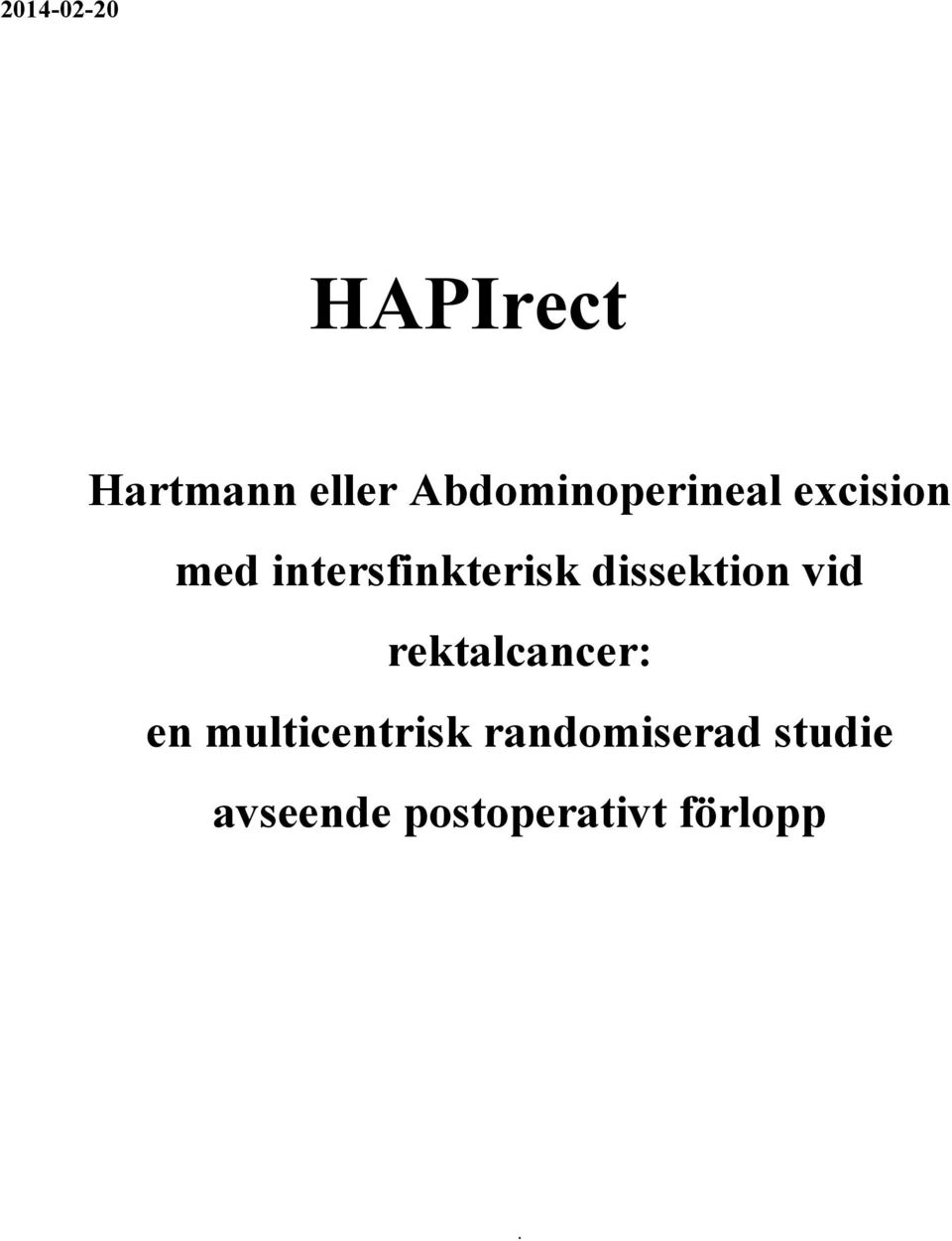 intersfinkterisk dissektion vid