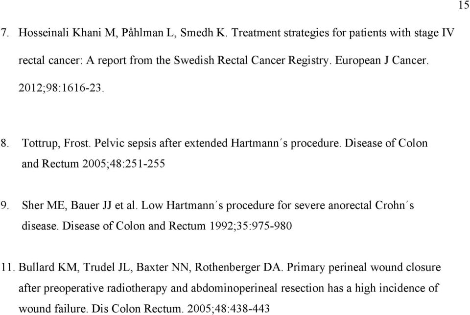 Sher ME, Bauer JJ et al. Low Hartmann s procedure for severe anorectal Crohn s disease. Disease of Colon and Rectum 1992;35:975-980 11.
