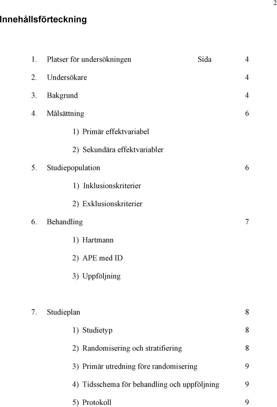 Studiepopulation 6 1) Inklusionskriterier 2) Exklusionskriterier 6.