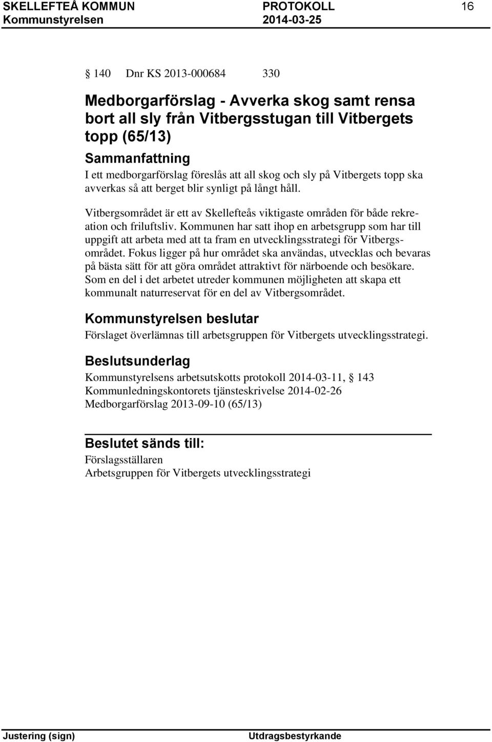 Kommunen har satt ihop en arbetsgrupp som har till uppgift att arbeta med att ta fram en utvecklingsstrategi för Vitbergsområdet.