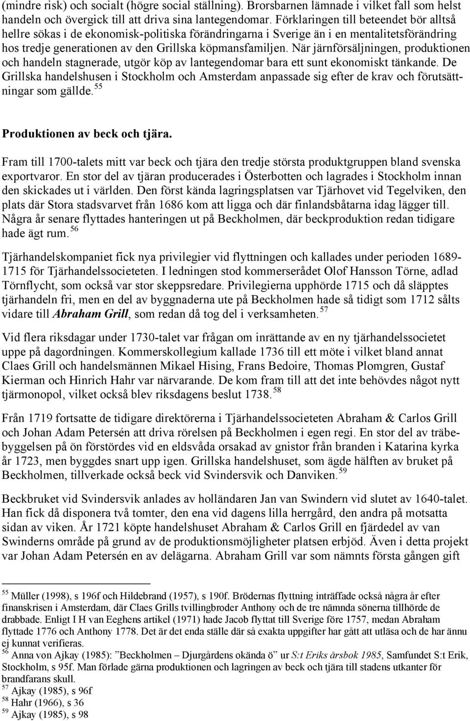 När järnförsäljningen, produktionen och handeln stagnerade, utgör köp av lantegendomar bara ett sunt ekonomiskt tänkande.