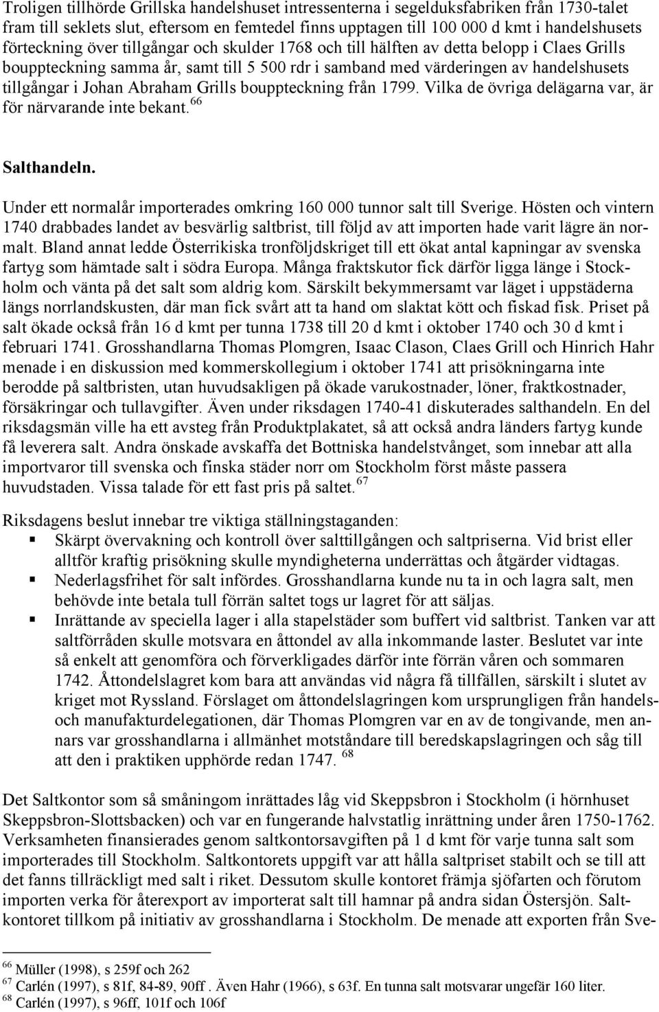 Grills bouppteckning från 1799. Vilka de övriga delägarna var, är för närvarande inte bekant. 66 Salthandeln. Under ett normalår importerades omkring 160 000 tunnor salt till Sverige.