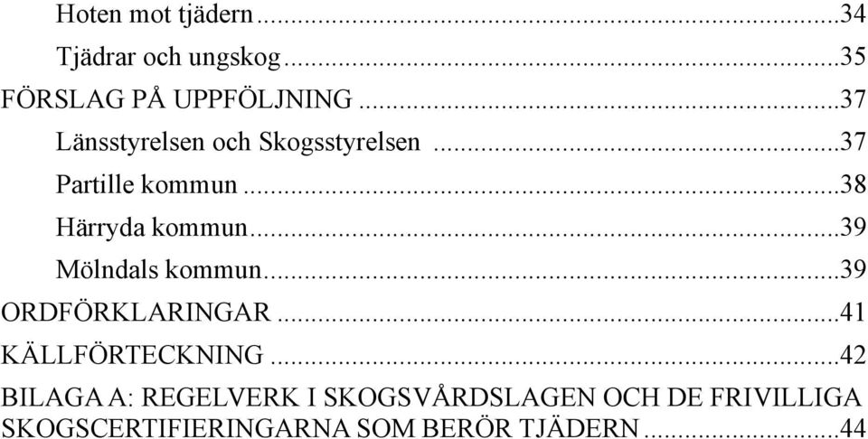 .. 39 Mölndals kommun... 39 ORDFÖRKLARINGAR... 41 KÄLLFÖRTECKNING.