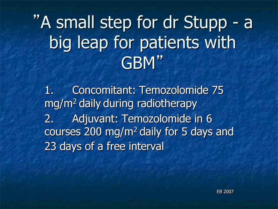 Concomitant: Temozolomide 75 mg/m 2 daily during