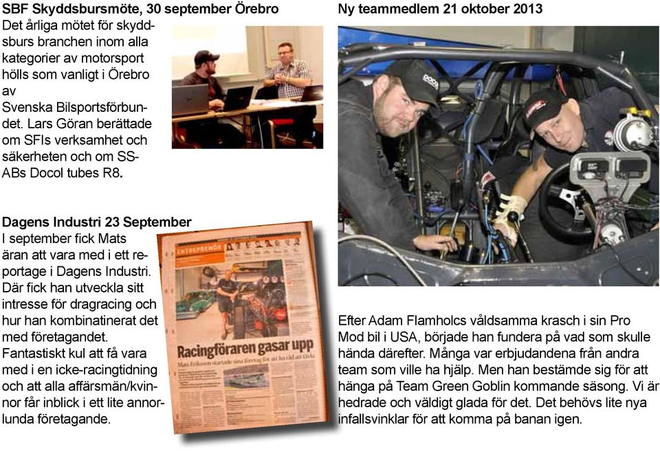 Ny teammedlem 21 oktober 2013 Dagens Industri 23 September I september fick Mats äran att vara med i ett reportage i Dagens Industri.