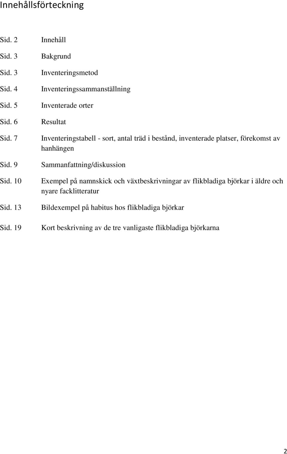 träd i bestånd, inventerade platser, förekomst av hanhängen Sammanfattning/diskussion Exempel på namnskick och växtbeskrivningar