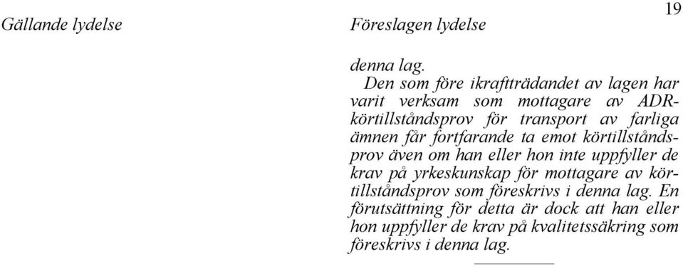 farliga ämnen får fortfarande ta emot körtillståndsprov även om han eller hon inte uppfyller de krav på