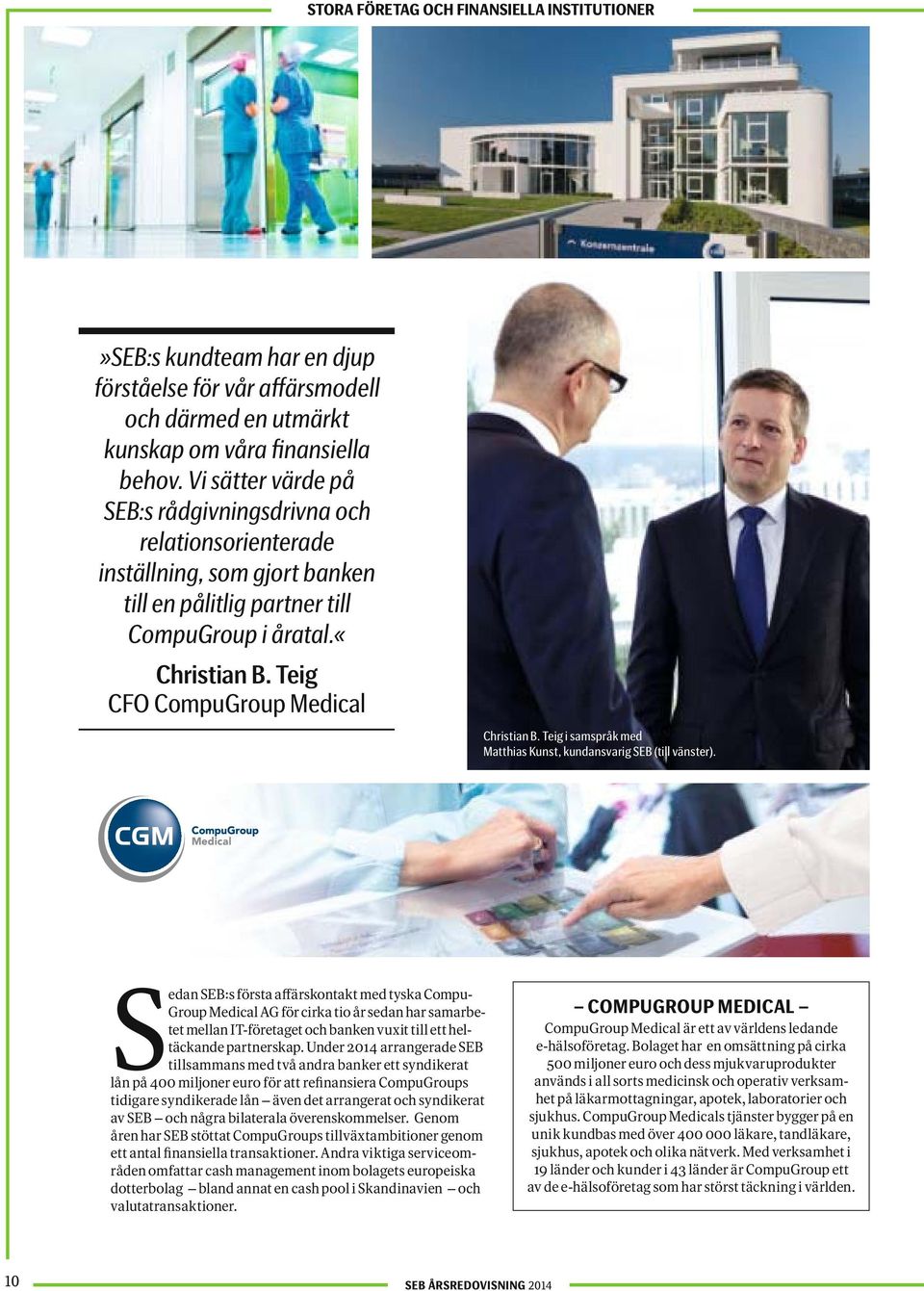 Teig CFO CompuGroup Medical Christian B. Teig i samspråk med Matthias Kunst, kundansvarig SEB (till vänster).