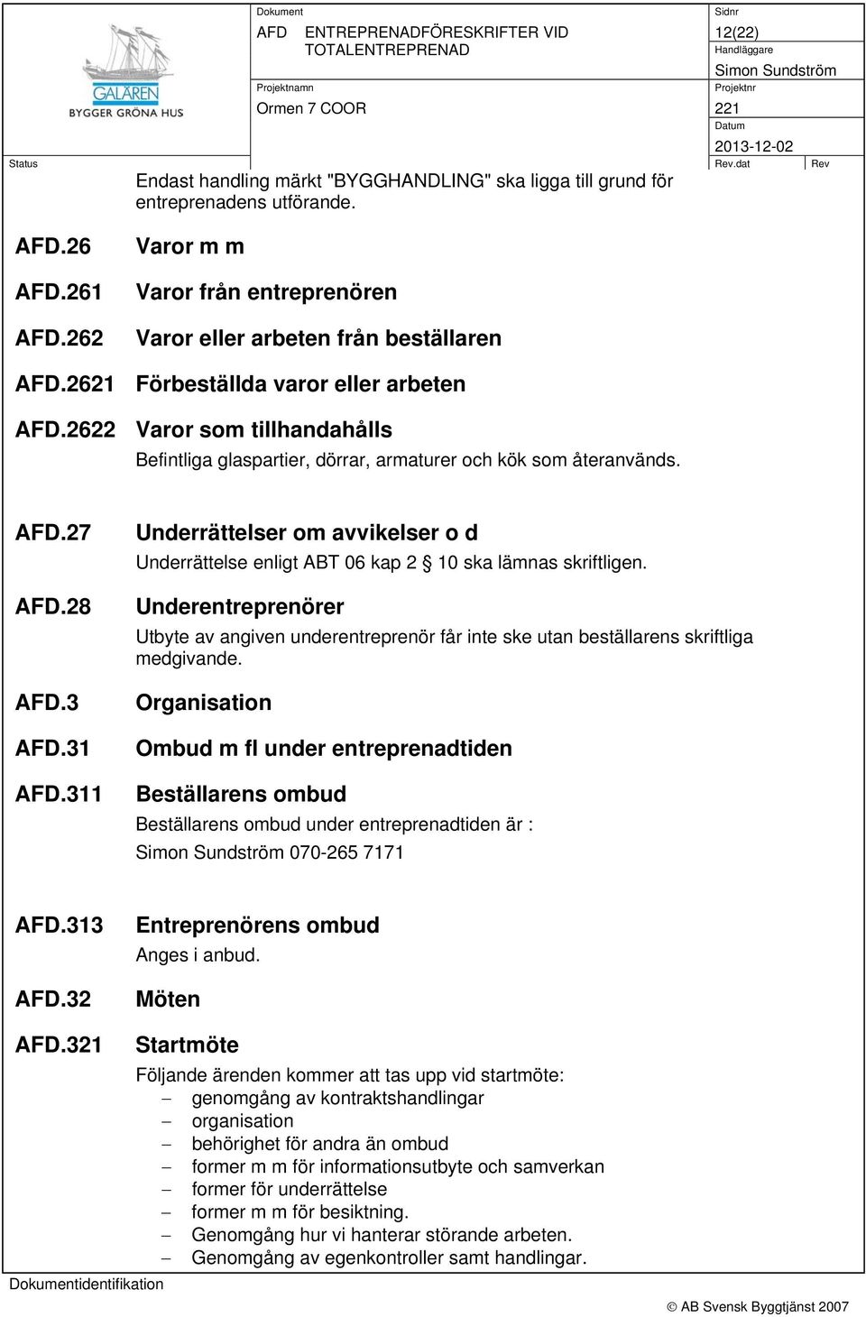 311 Underrättelser om avvikelser o d Underrättelse enligt ABT 06 kap 2 10 ska lämnas skriftligen.