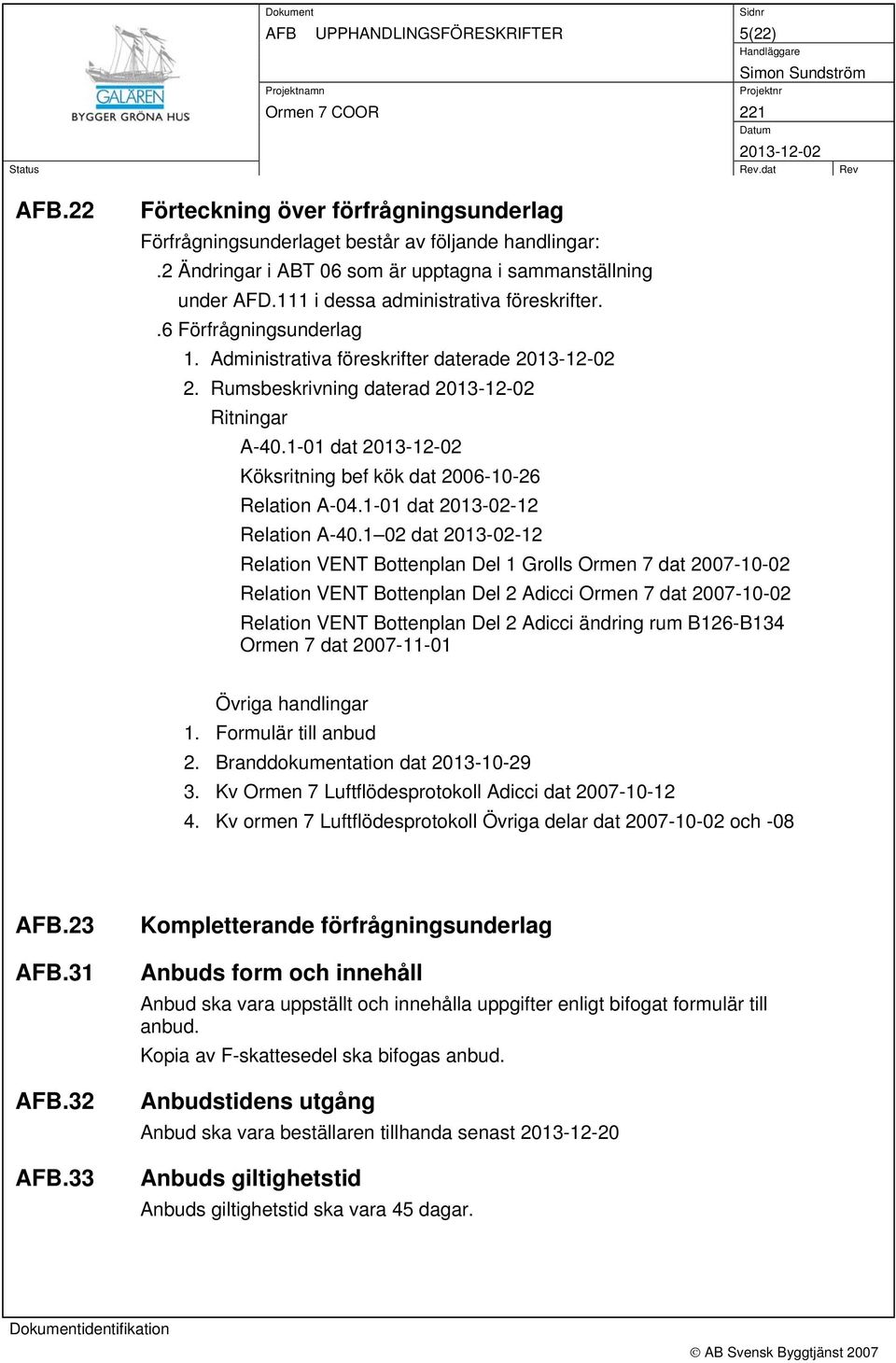1-01 dat Köksritning bef kök dat 2006-10-26 Relation A-04.1-01 dat 2013-02-12 Relation A-40.