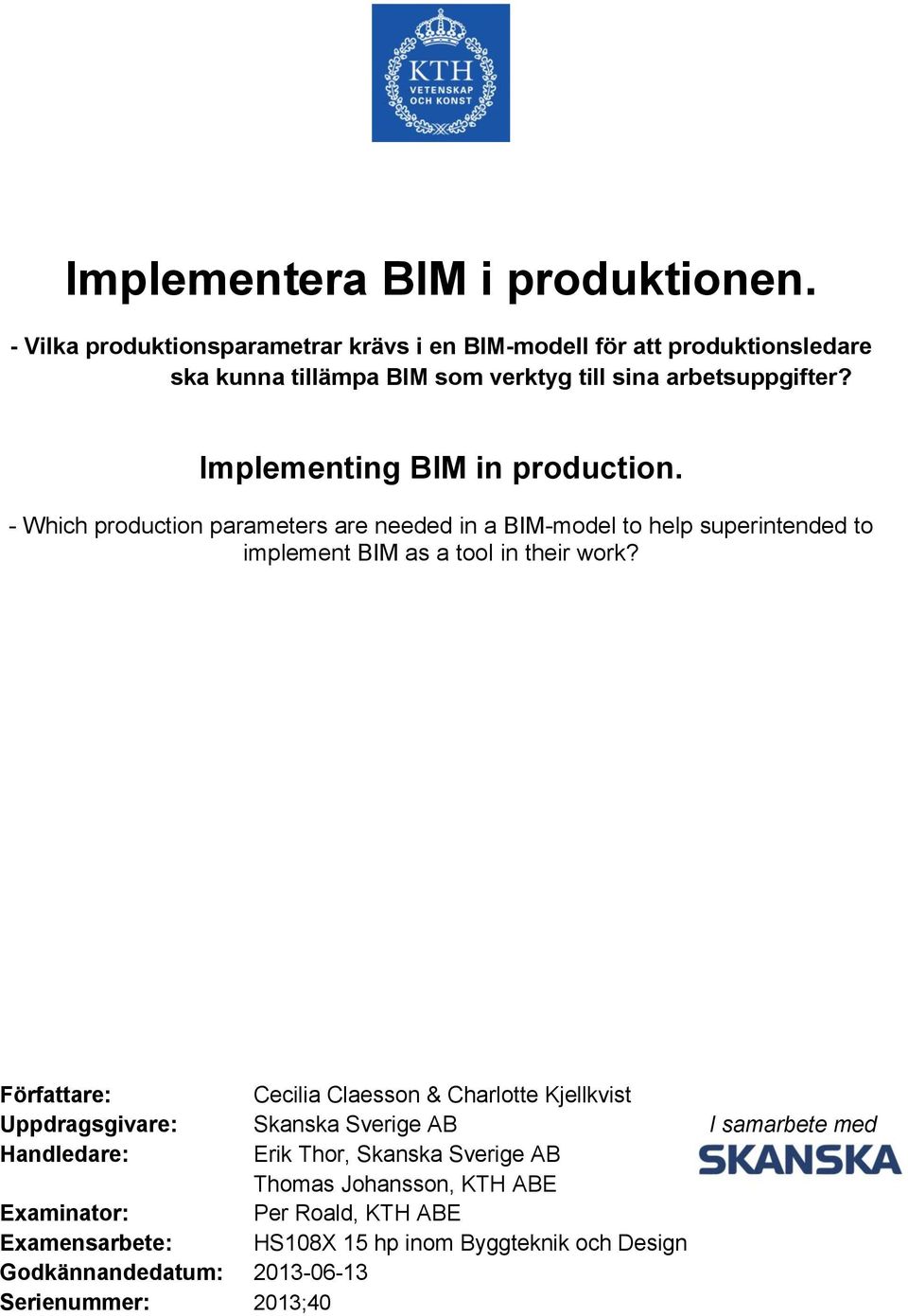 - Which production parameters are needed in a BIM-model to help superintended to implement BIM as a tool in their work?