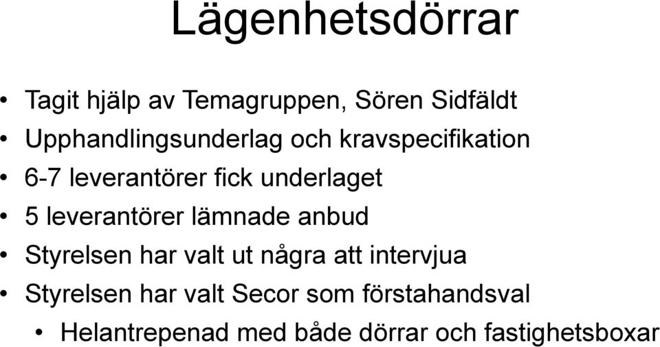 underlaget 5 leverantörer lämnade anbud Styrelsen har valt ut några att