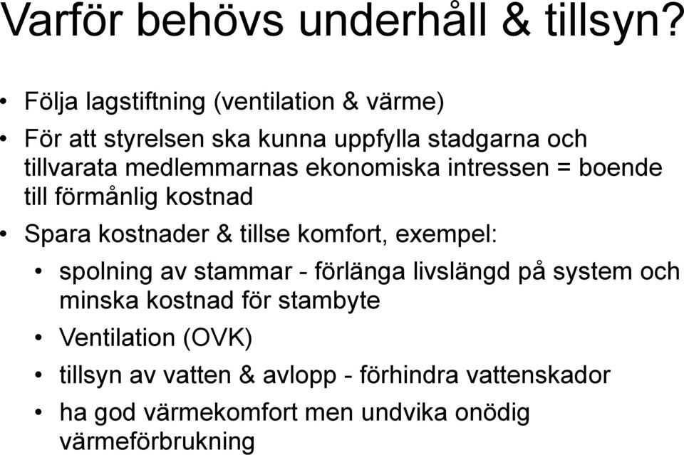 medlemmarnas ekonomiska intressen = boende till förmånlig kostnad Spara kostnader & tillse komfort, exempel: