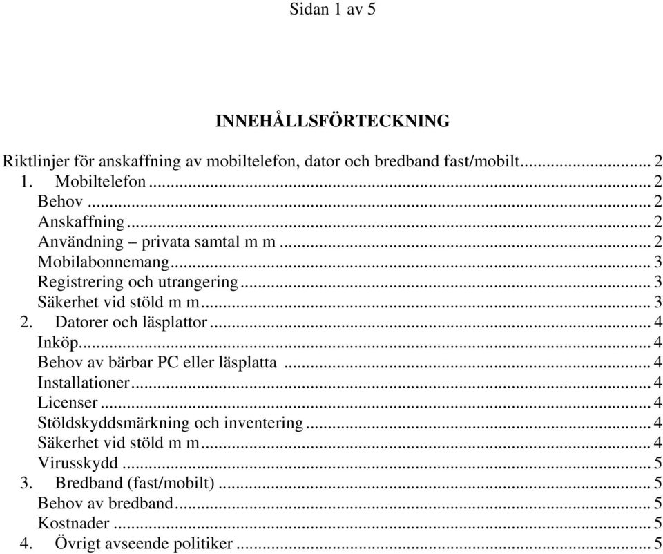 Datorer och läsplattor... 4 Inköp... 4 Behov av bärbar PC eller läsplatta... 4 Installationer... 4 Licenser.