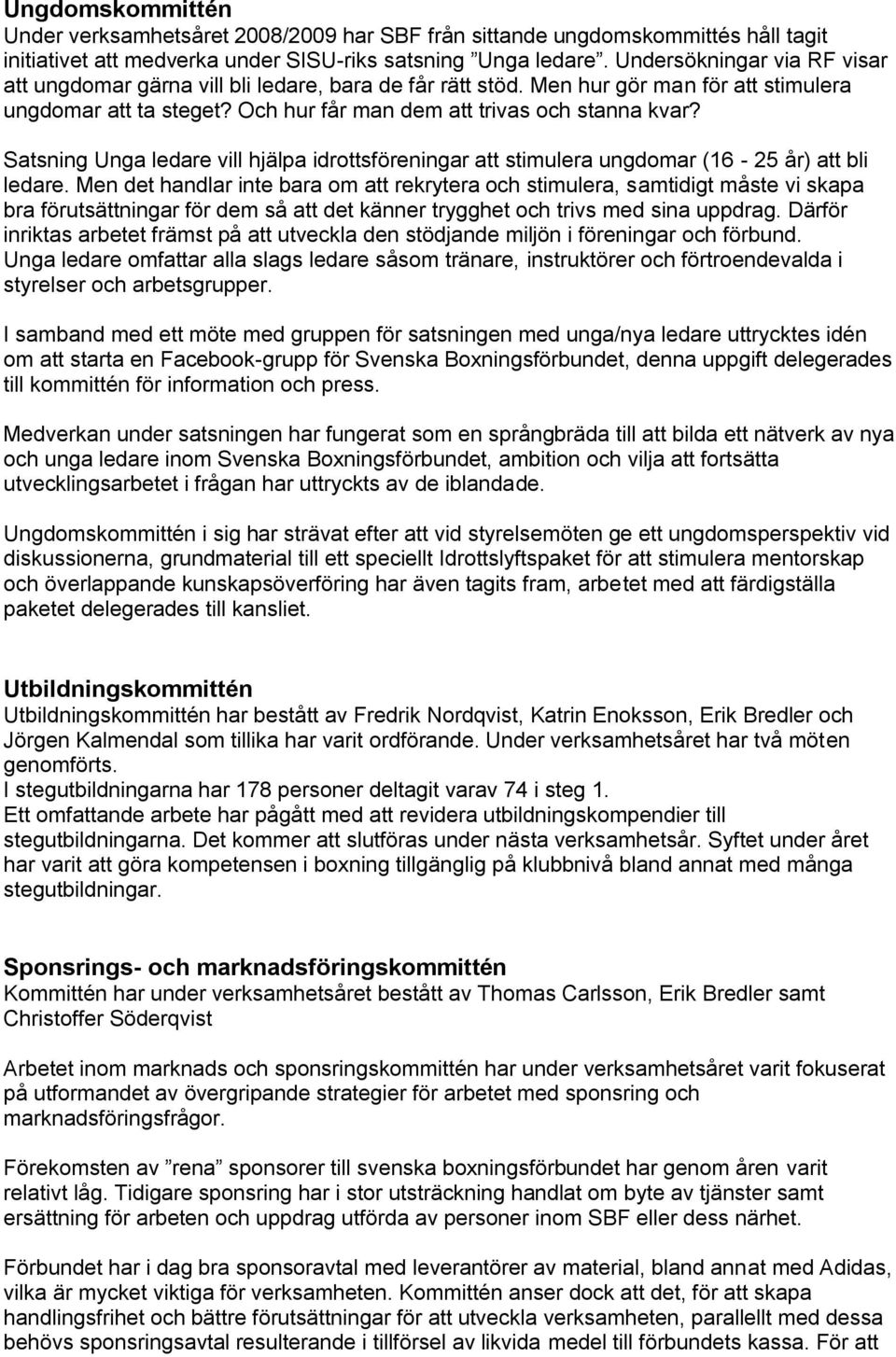 Satsning Unga ledare vill hjälpa idrottsföreningar att stimulera ungdomar (16-25 år) att bli ledare.