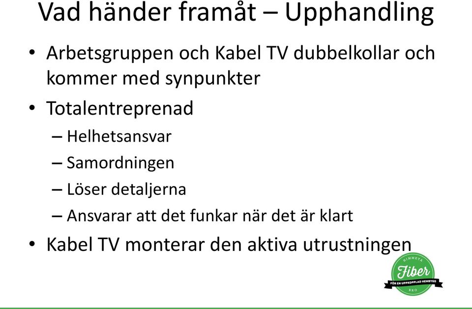 Helhetsansvar Samordningen Löser detaljerna Ansvarar att