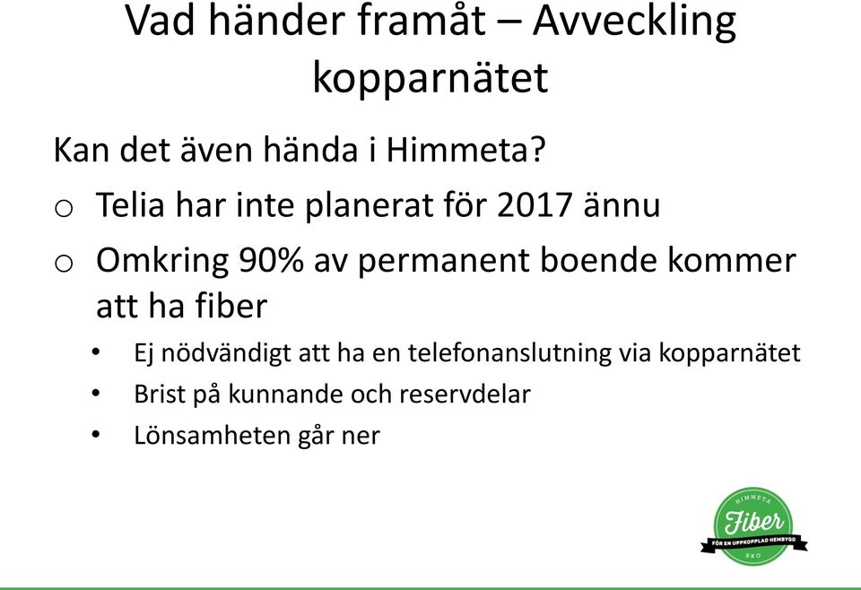 o Telia har inte planerat för 2017 ännu o Omkring 90% av permanent