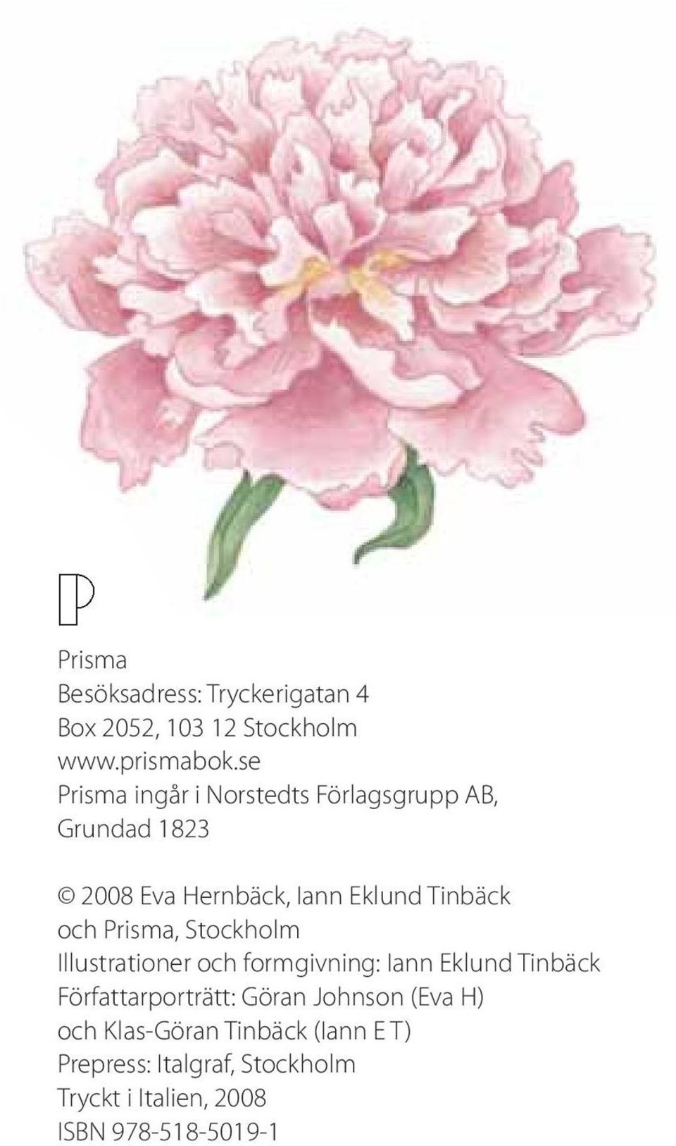 och Prisma, Stockholm Illustrationer och formgivning: Iann Eklund Tinbäck Författarporträtt: Göran