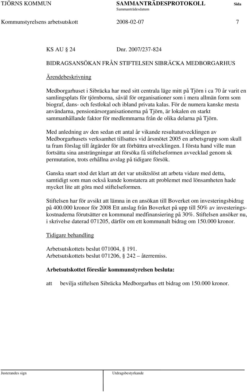 organisationer som i mera allmän form som biograf, dans- och festlokal och ibland privata kalas.
