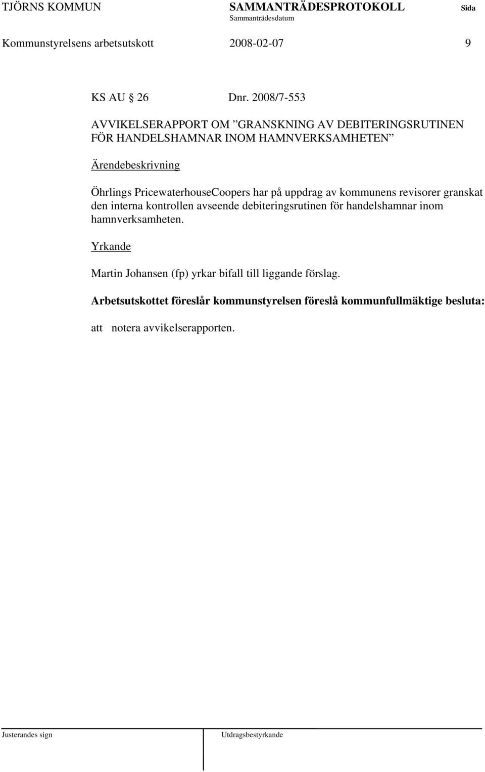 PricewaterhouseCoopers har på uppdrag av kommunens revisorer granskat den interna kontrollen avseende debiteringsrutinen för