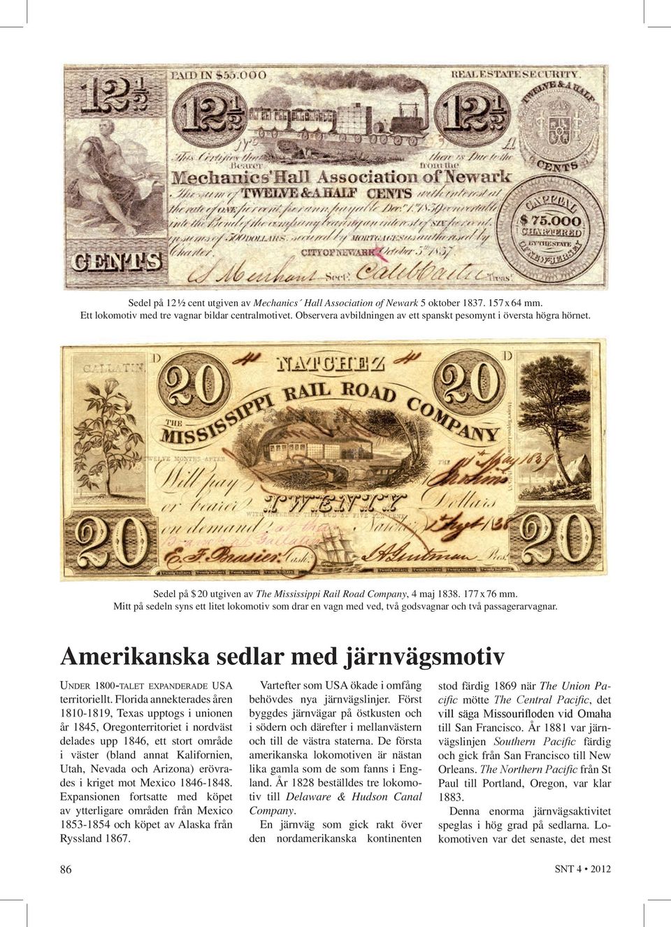 Mitt på sedeln syns ett litet lokomotiv som drar en vagn med ved, två godsvagnar och två passagerarvagnar. Amerikanska sedlar med järnvägsmotiv Under 1800-talet expanderade Usa territoriellt.