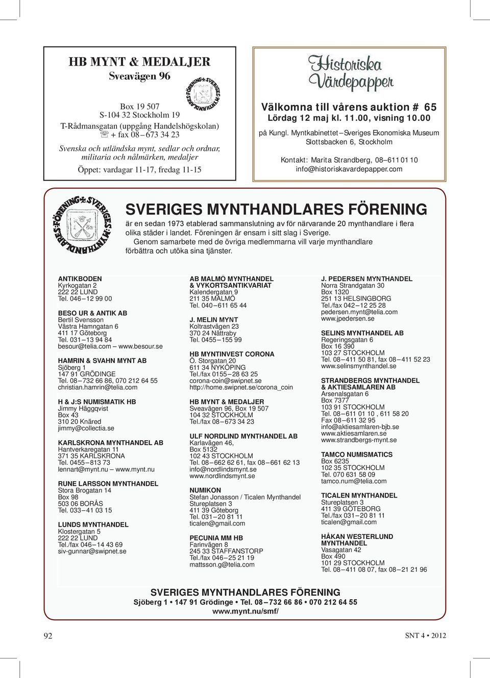Myntkabinettet Sveriges Ekonomiska Museum Slottsbacken 6, Stockholm Kontakt: Marita Strandberg, 08 611 01 10 info@historiskavardepapper.